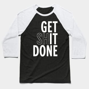 get-shit-done Baseball T-Shirt